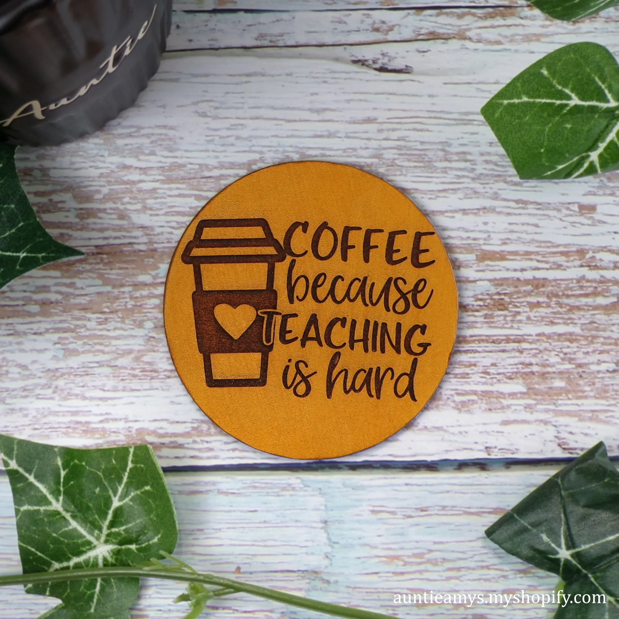 Coffee Because Teaching Is Hard - Leather Coaster